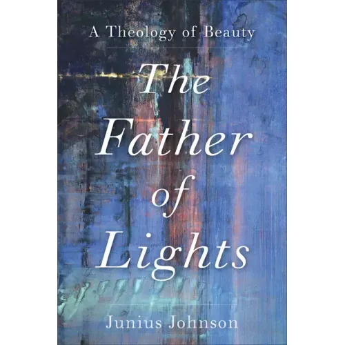 The Father of Lights: A Theology of Beauty