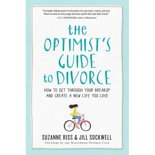 The Optimist's Guide to Divorce: How to Get Through Your Breakup and Create a New Life You Love