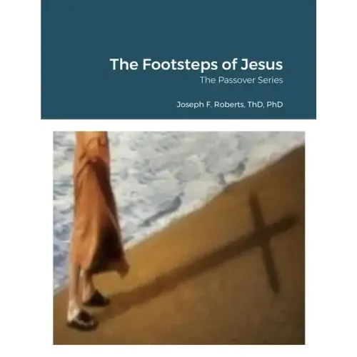The Footsteps of Jesus: The Passover Series