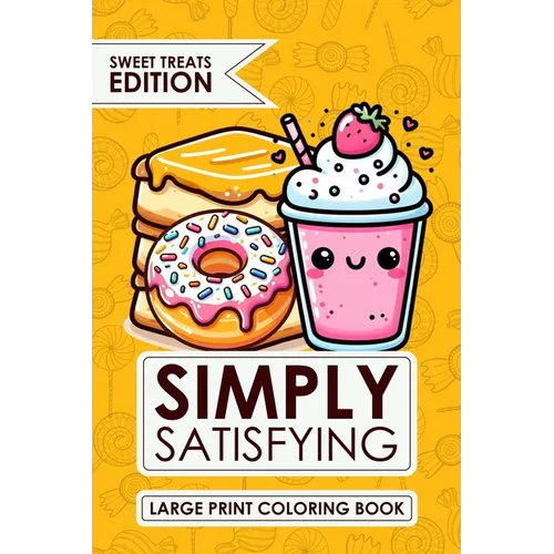 Simply Satisfying Large Print Coloring Book: Sweet Treats Coloring Pages for Kids and Seniors With Minimalistic Thick Bold Line illustrations