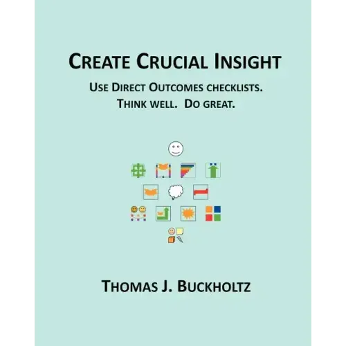 Create Crucial Insight: Use Direct Outcomes checklists. Think well. Do great.