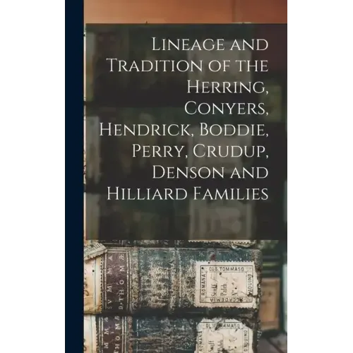Lineage and Tradition of the Herring, Conyers, Hendrick, Boddie, Perry, Crudup, Denson and Hilliard Families