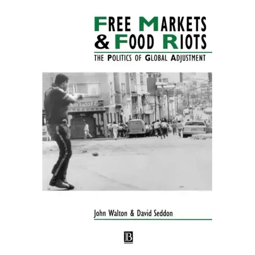 Free Markets & Food Riots: The Politics of Global Adjustment
