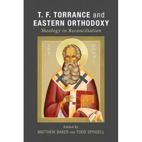 T. F. Torrance and Eastern Orthodoxy: Theology in Reconciliation