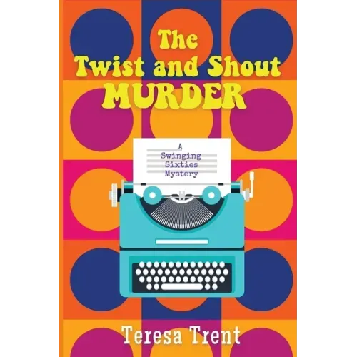 The Twist and Shout Murder: A Swinging Sixties Mystery