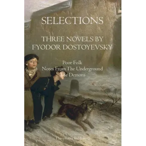Selections Three Novels by Fyodor Dostoyevsky: Three Novels by Fydor Dostoyevsky