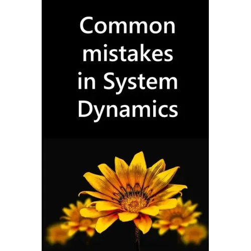 Common mistakes in System Dynamics: Manual to create simulation models for business dynamics, environment and social sciences.