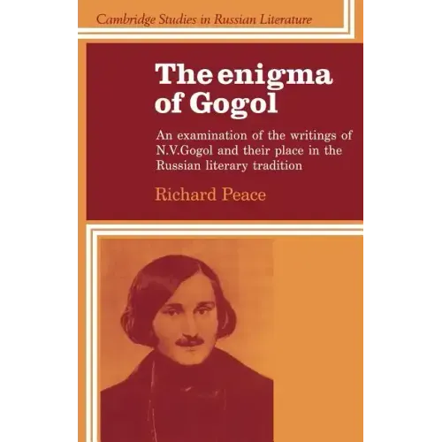 The Enigma of Gogol: An Examination of the Writings of N. V. Gogol and Their Place in the Russian Literary Tradition
