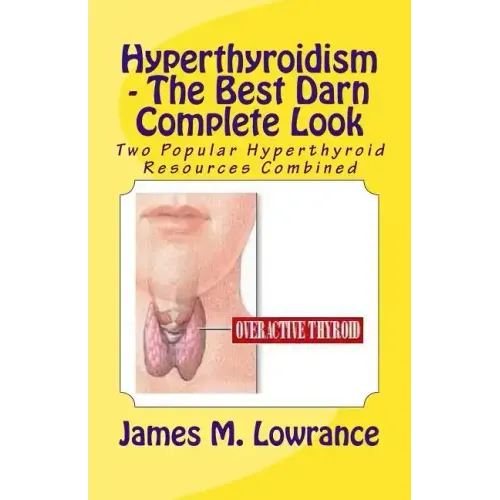 Hyperthyroidism - The Best Darn Complete Look: Two Popular Hyperthyroid Resources Combined