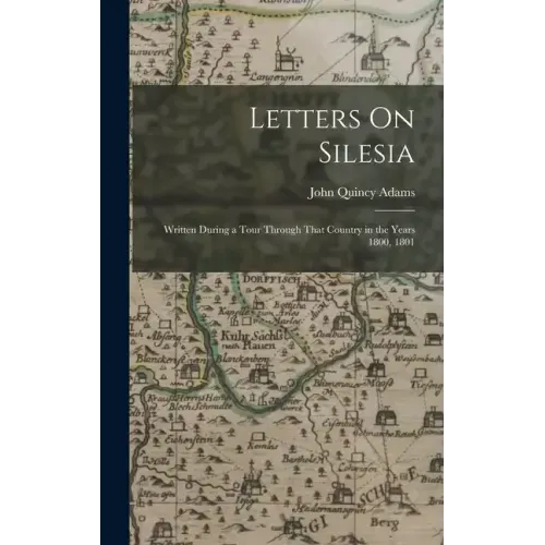 Letters On Silesia: Written During a Tour Through That Country in the Years 1800, 1801