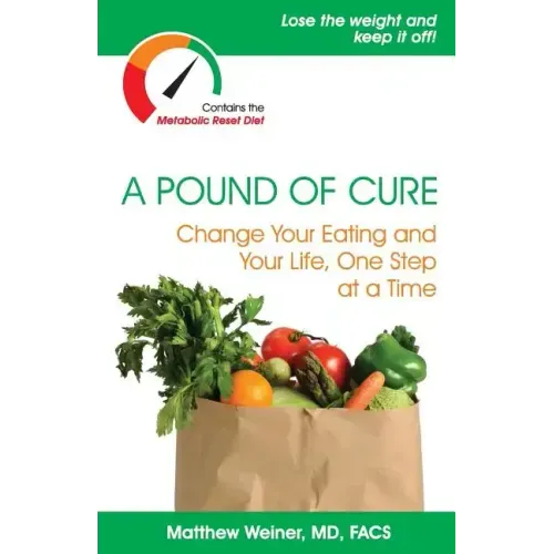 A Pound of Cure: Change Your Eating and Your Life, One Step at a Time
