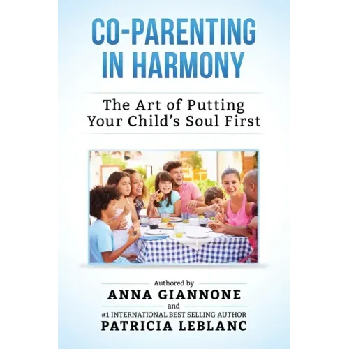 Co-Parenting in Harmony: The Art of Putting Your Child's Soul First, 2nd Edition