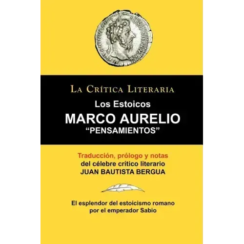 Marco Aurelio: Pensamientos. Los Estoicos. La Critica Literaria. Traducido, Prologado y Anotado Por Juan B. Bergua.