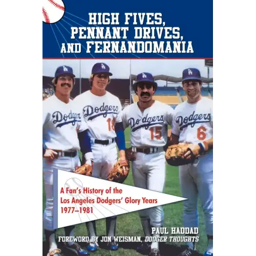 High Fives, Pennant Drives, and Fernandomania: A Fan's History of the Los Angeles Dodgers' Glory Years (1977-1981)