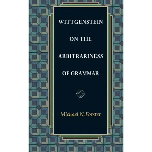Wittgenstein on the Arbitrariness of Grammar