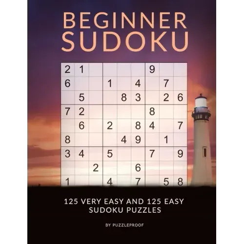 Sudoku Beginner - Very Easy And Easy Sudoku Puzzles: Sudoku Book For Beginners With 250 Very Easy To Easy Level Sudokus. Sudoku Instructions in the be