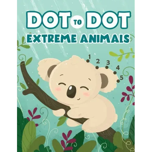 Dot to Dot Extreme Animals: Let's Fun Animal Dot Pictures to Make by Numbers for Kids Ages 4-8