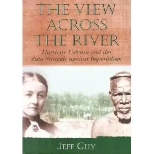 The View Across the River: Harriette Colenso and the Zulu Struggle Against Imperialism