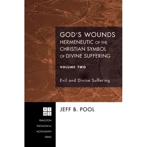 God's Wounds: Hermeneutic of the Christian Symbol of Divine Suffering, Volume Two: Evil and Divine Suffering