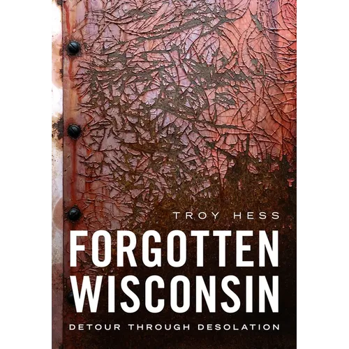 Forgotten Wisconsin: Detour Through Desolation