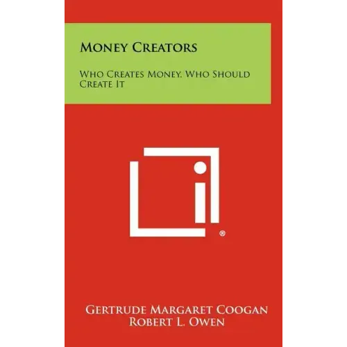 Money Creators: Who Creates Money, Who Should Create It