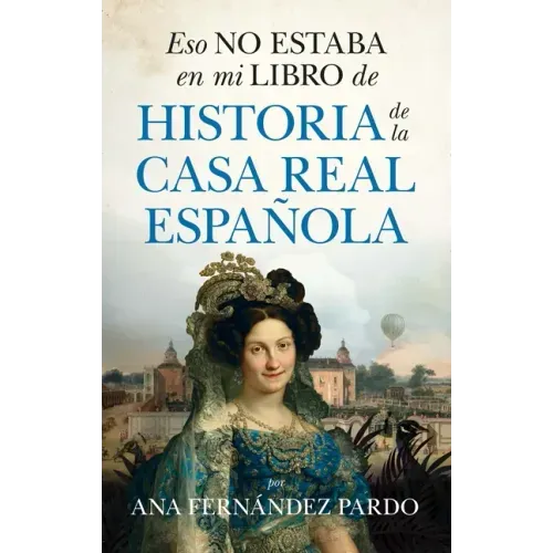Eso No Estaba En Mi Libro de Historia de la Casa Real Española