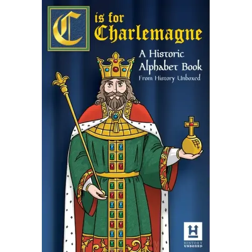 C is for Charlemagne: A Historic Alphabet Book