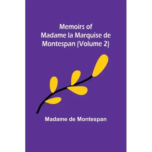 Memoirs of Madame la Marquise de Montespan (Volume 2)