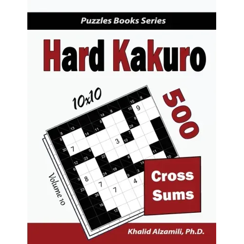Hard Kakuro: 500 Hard Cross Sums Puzzles (10x10)