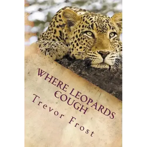 Where Leopards Cough: Ruangwa Valley - Paperback