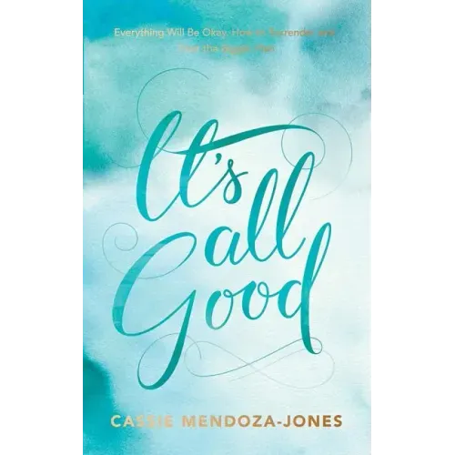 It's All Good: How to Trust and Surrender to the Bigger Plan