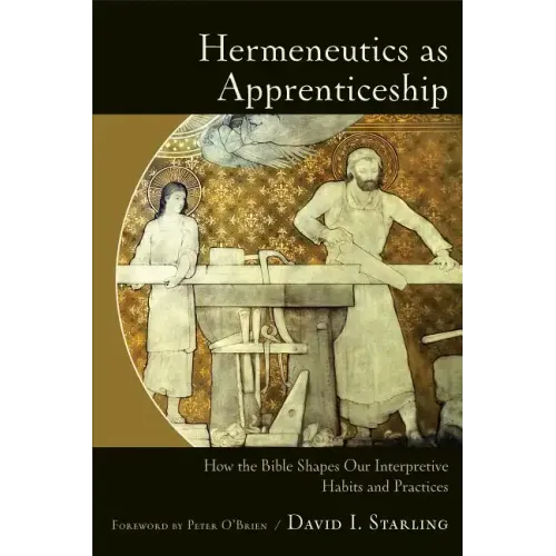 Hermeneutics as Apprenticeship: How the Bible Shapes Our Interpretive Habits and Practices