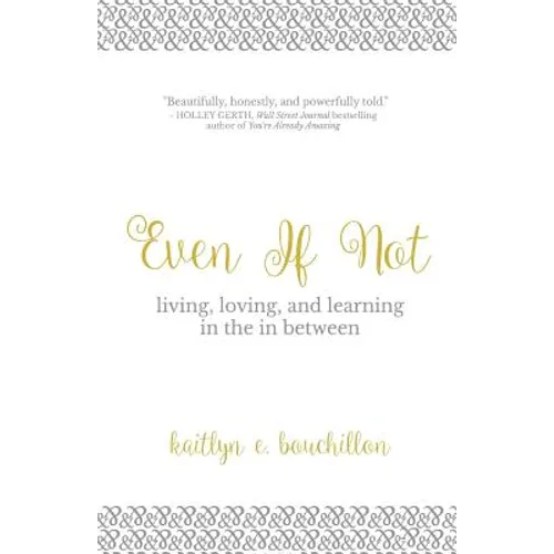 Even If Not: Living, Loving, and Learning in the in Between