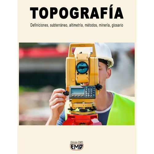 Topografía: Definiciones, subterráneo, altimetría, métodos, minería, glosario