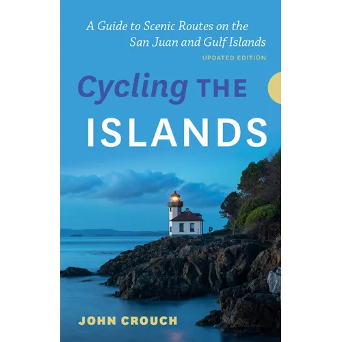 Cycling the Islands, Updated Edition: A Guide to Scenic Routes on the San Juan and Gulf Islands