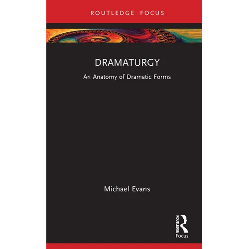 Dramaturgy: An Anatomy of Dramatic Forms