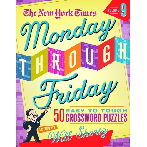 The New York Times Monday Through Friday Easy to Tough Crossword Puzzles Volume 9: 50 Puzzles from the Pages of the New York Times