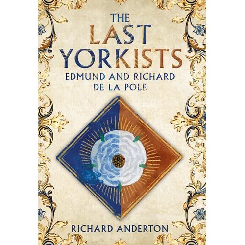 The Last Yorkists: Edmund and Richard de la Pole