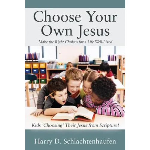 Choose Your Own Jesus: Make the Right Choices for a Life Well-Lived