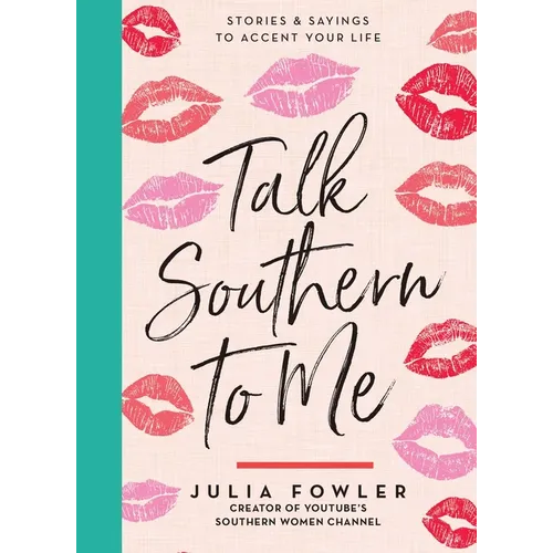 Talk Southern to Me: Stories & Sayings to Accent Your Life