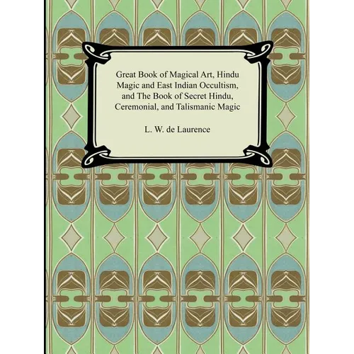 Great Book of Magical Art, Hindu Magic and East Indian Occultism, and the Book of Secret Hindu, Ceremonial, and Talismanic Magic