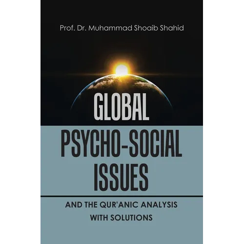 Global Psycho-Social Issues and the Qur'anic Analysis with Solutions