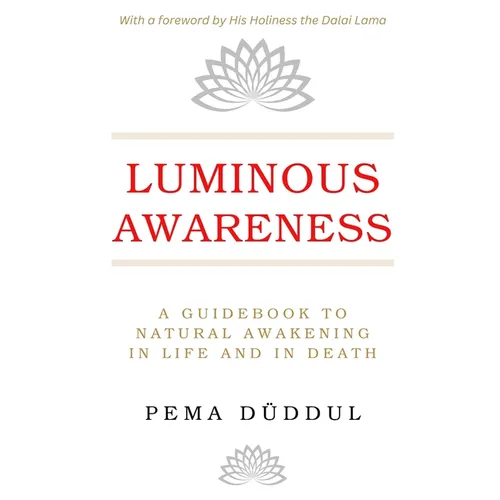 Luminous Awareness: A Guidebook to Natural Awakening in Life and in Death