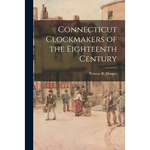 Connecticut Clockmakers of the Eighteenth Century
