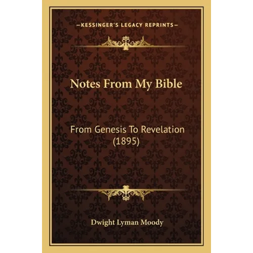 Notes From My Bible: From Genesis To Revelation (1895)