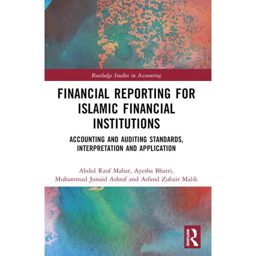 Financial Reporting for Islamic Financial Institutions: Accounting Standards, Interpretation and Application