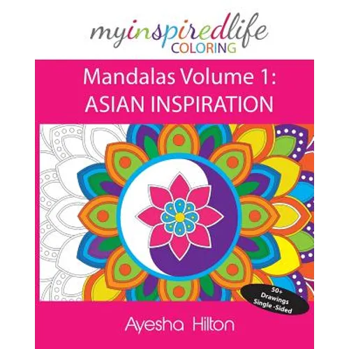 My Inspired Life Coloring: Mandalas Volume 1: ASIAN INSPIRATION: Gorgeous Mandalas Inspired by South East Asia