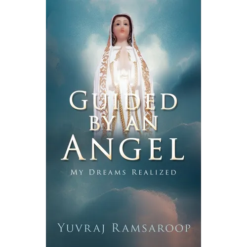 Guided by an Angel: My Dreams Realized