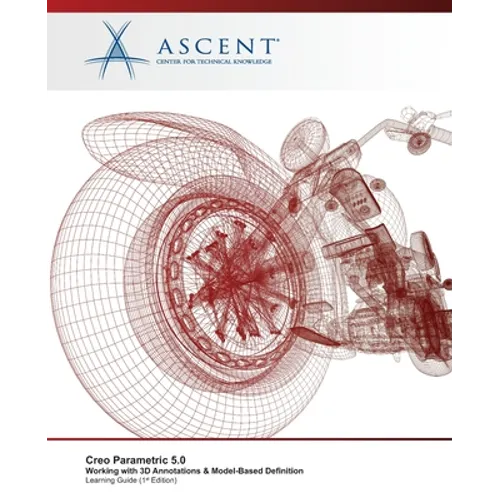 Creo Parametric 5.0: Working with 3D Annotations and Model-Based Definition