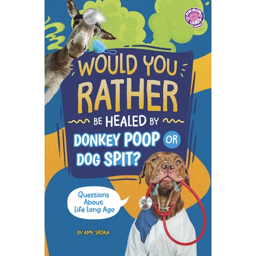 Would You Rather Be Healed by Donkey Poop or Dog Spit?: Questions about Life Long Ago